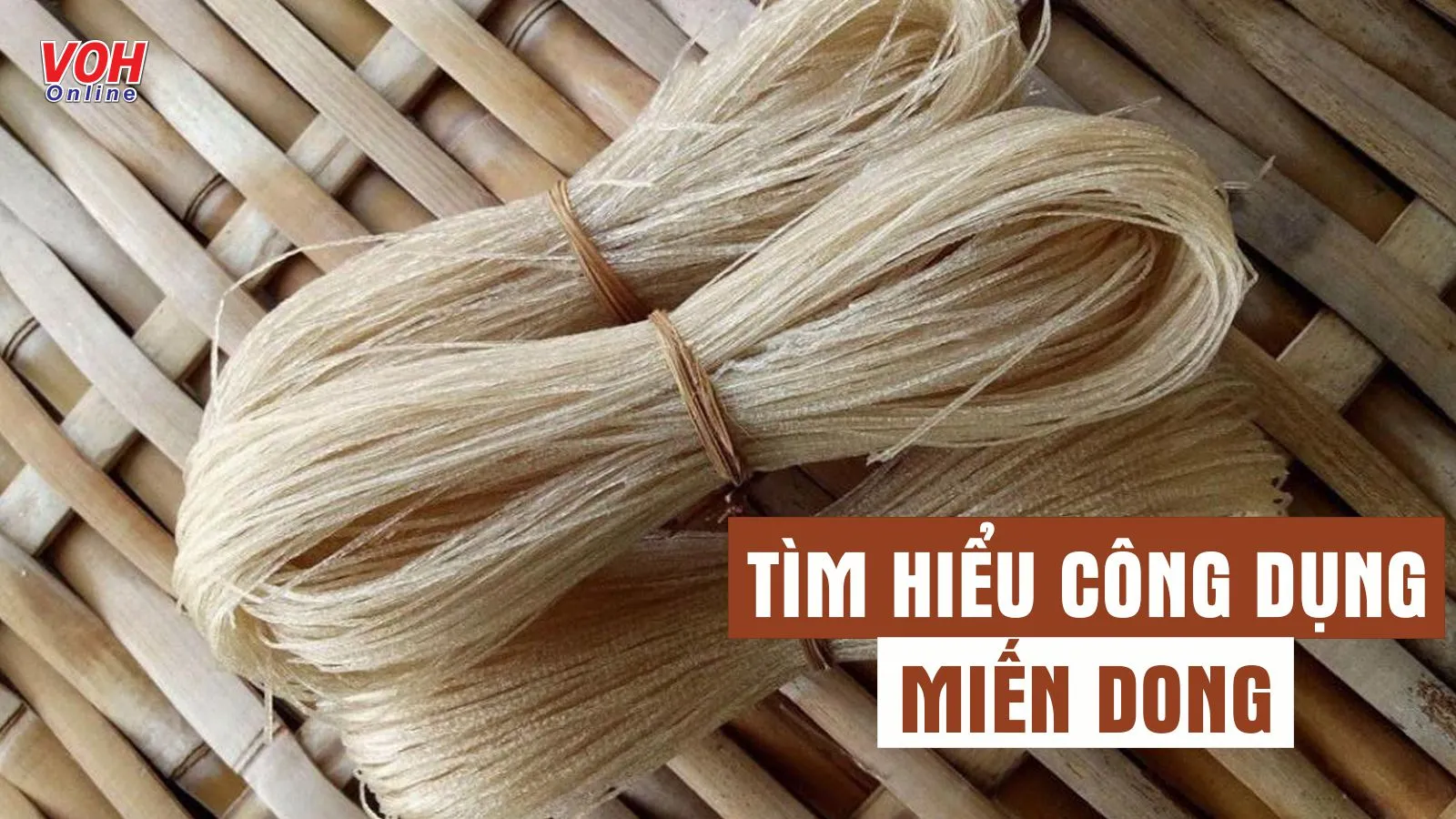 Miến dong làm từ đâu? 4 tác dụng của miến dong ít ai biết