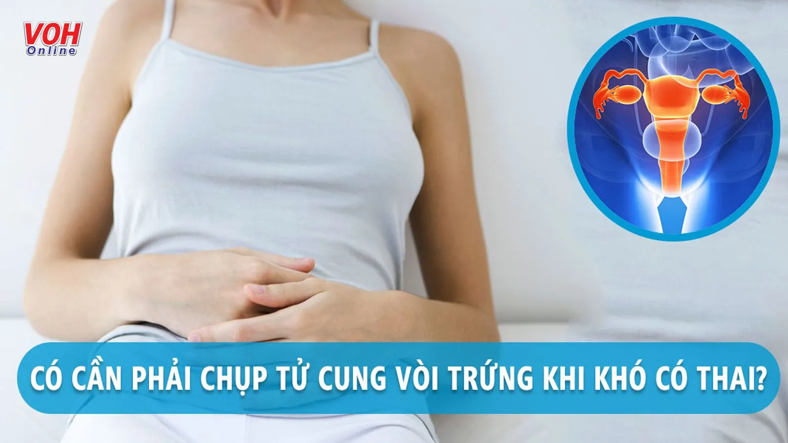 Chụp tử cung vòi trứng là gì và có gây hại cho sức khỏe không?