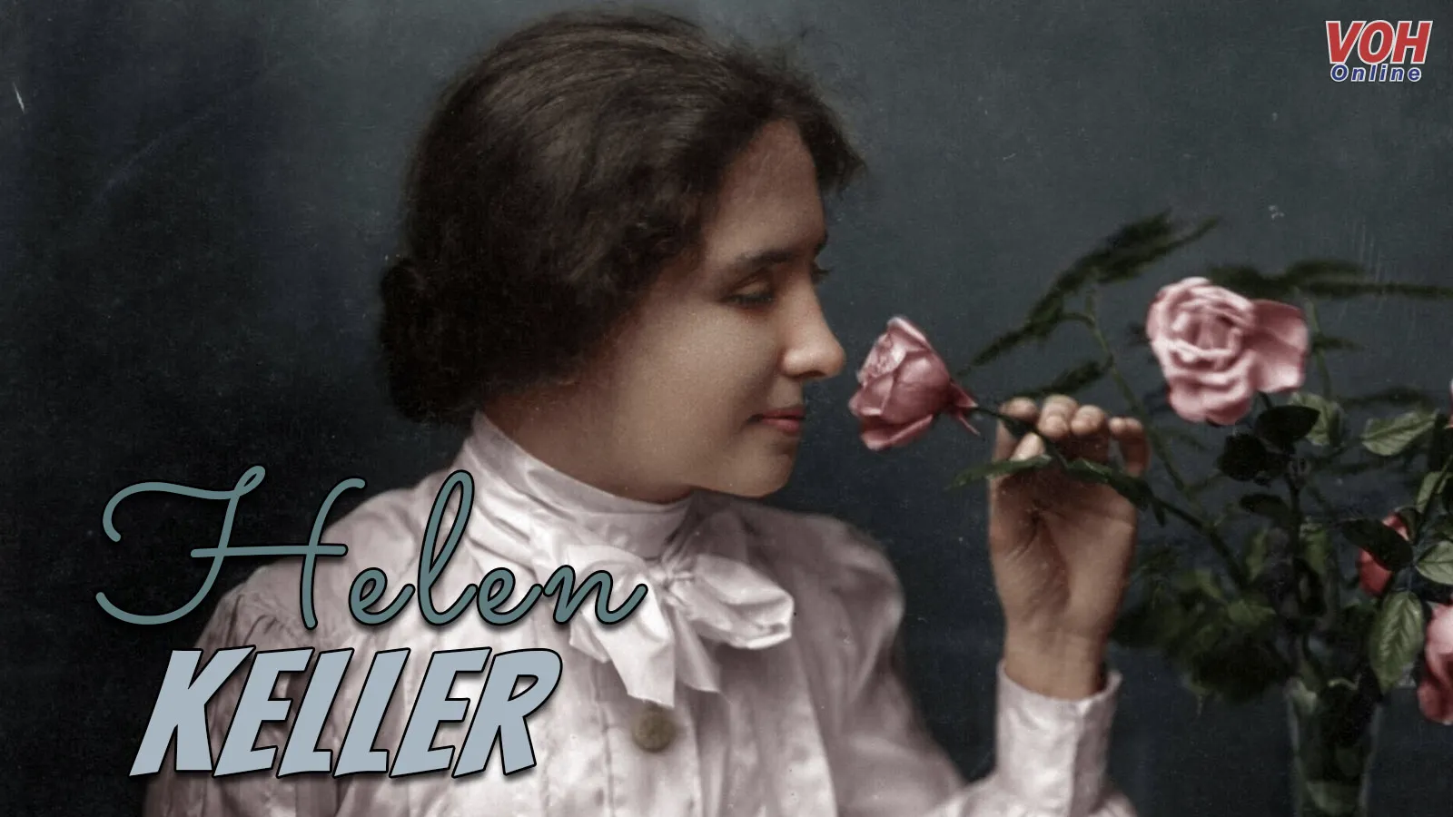 Những câu nói hay của Helen Keller, cô gái mù điếc giàu nghị lực sống!