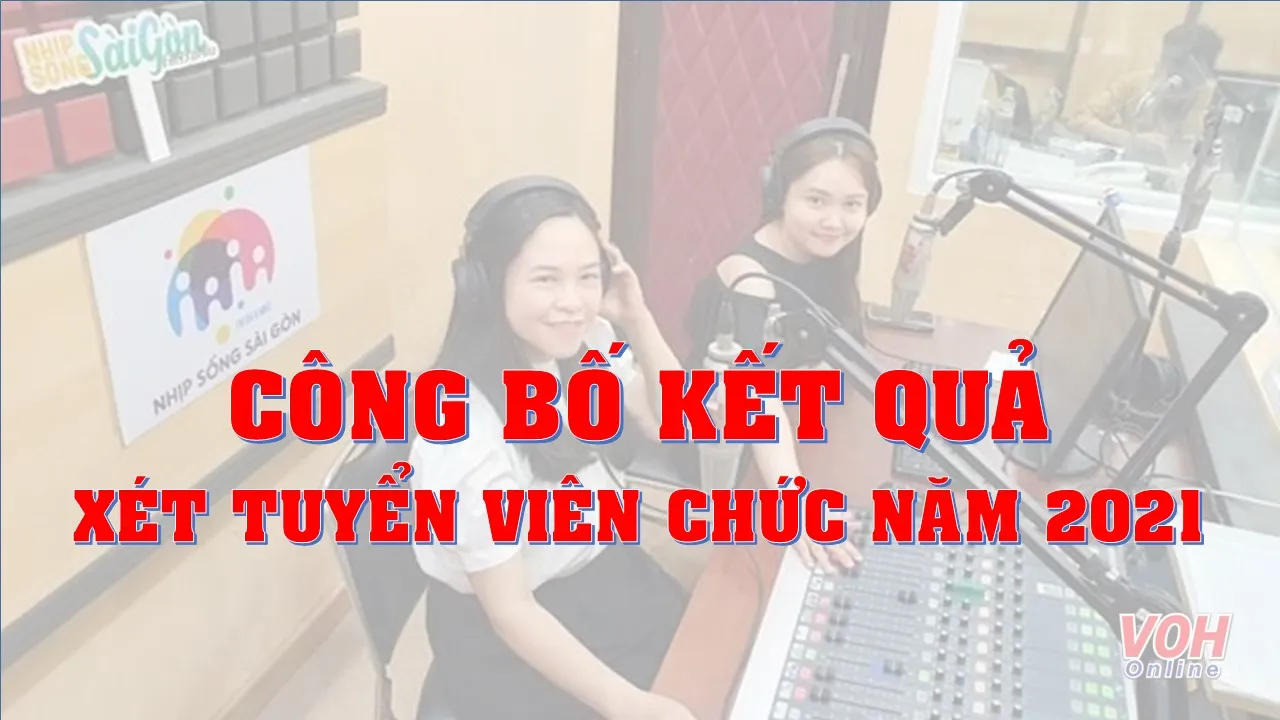 VOH tuyển dụng: Kết quả xét tuyển viên chức 2021