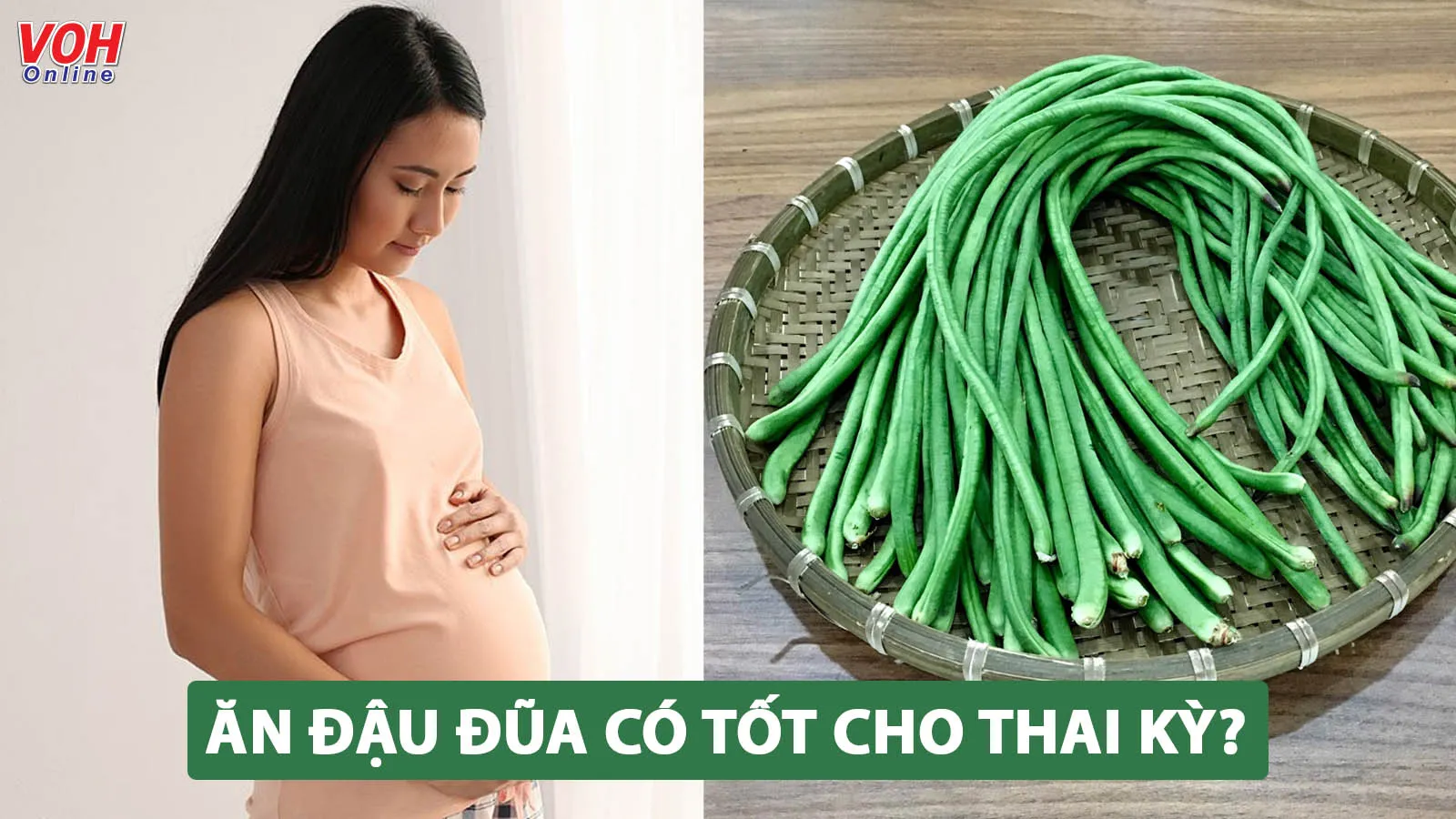 Bà bầu ăn đậu đũa được không và cần lưu ý điều gì?