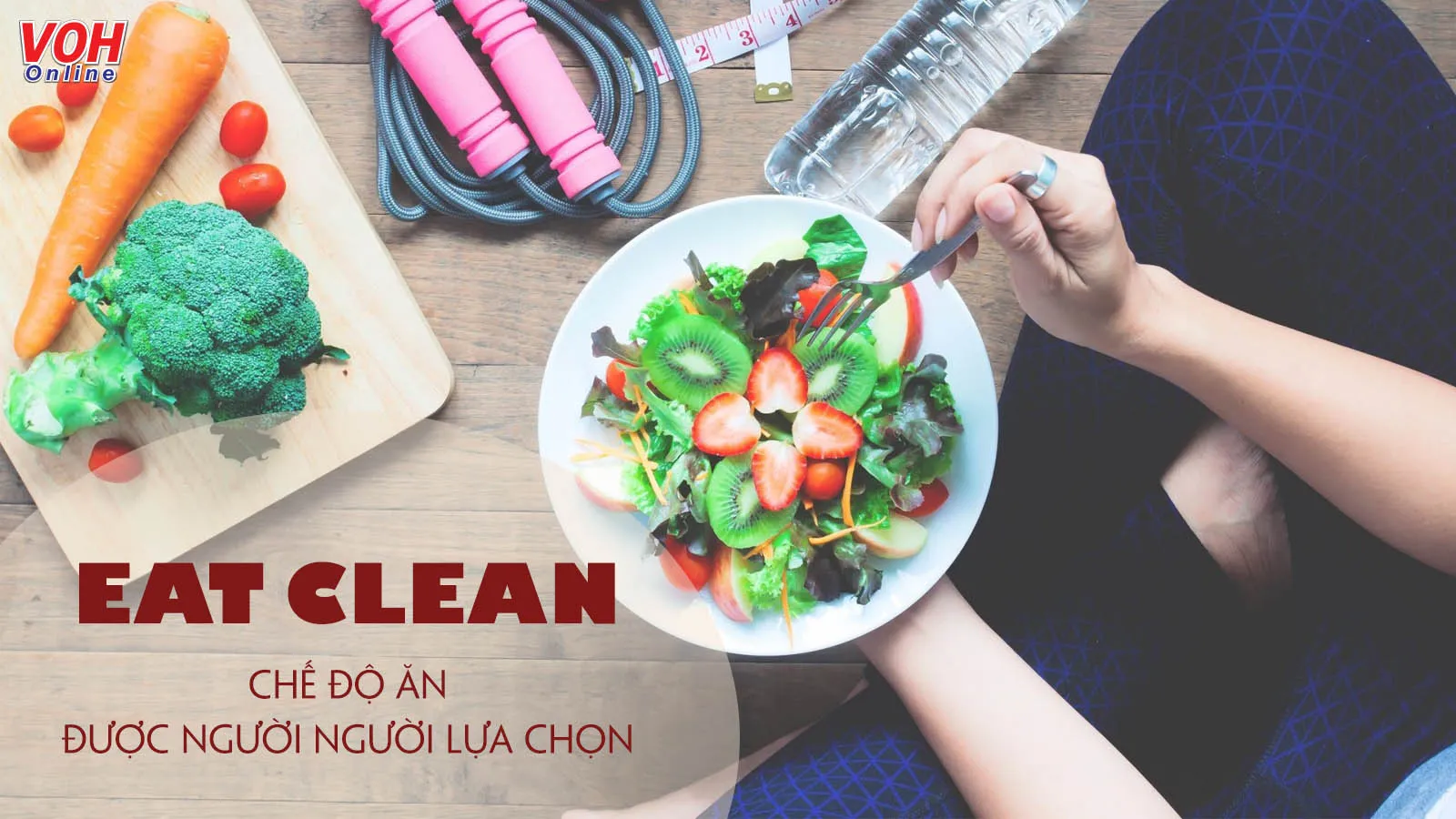 Chế độ ăn Eat Clean là gì? Nguyên tắc và cách xây dựng thực đơn