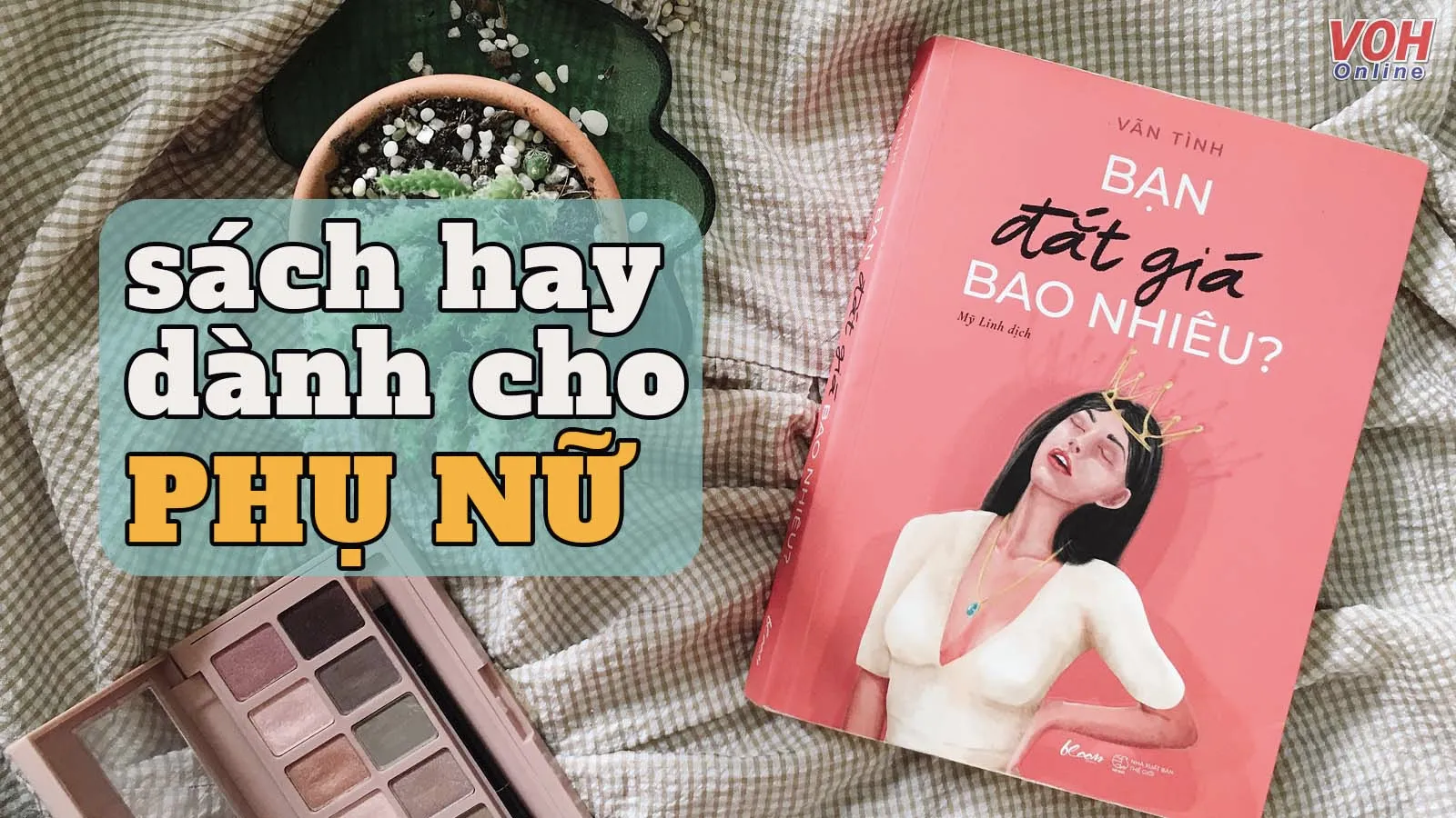 Top 10 cuốn sách hay mà phụ nữ hiện đại nên đọc, làm thế nào để trở nên hoàn hảo hơn?