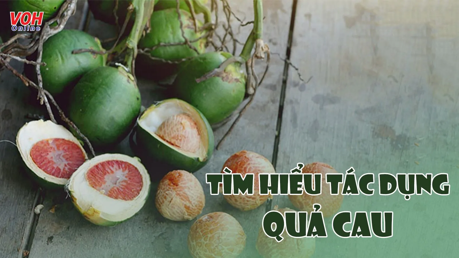 5 tác dụng của quả cau với sức khỏe có thể bạn chưa biết