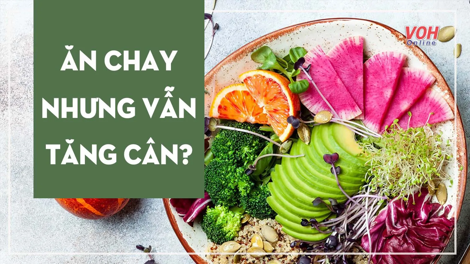 8 lý do khiến bạn ăn chay giảm cân nhưng không hiệu quả