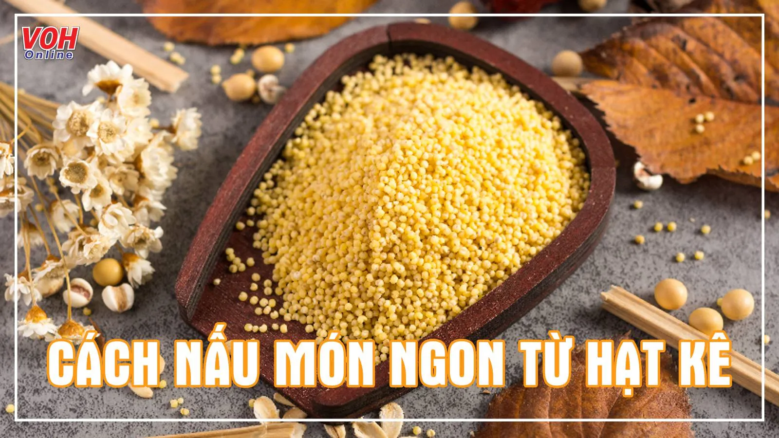 Bạn đã biết 9 cách nấu hạt kê đơn giản mà thơm ngon này chưa?