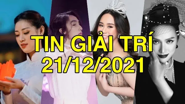 Tin giải trí Việt Nam 21/12/2021: Hương Giang xin lỗi khán giả | Khánh Vân bác tin đồn đánh bạn học