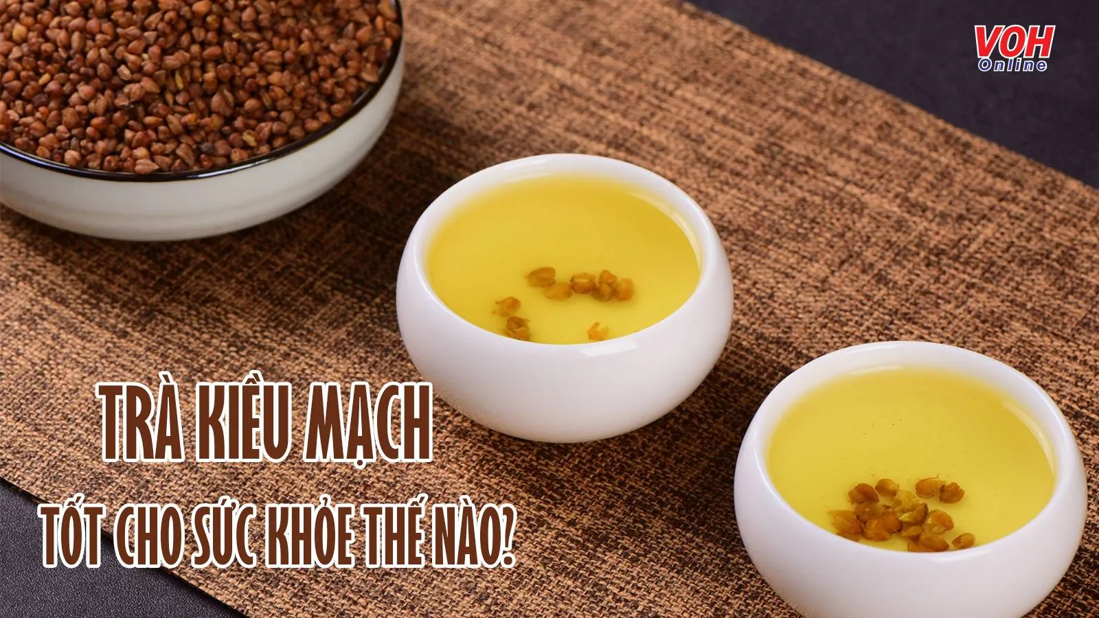 Uống trà kiều mạch có tác dụng gì với sức khỏe?