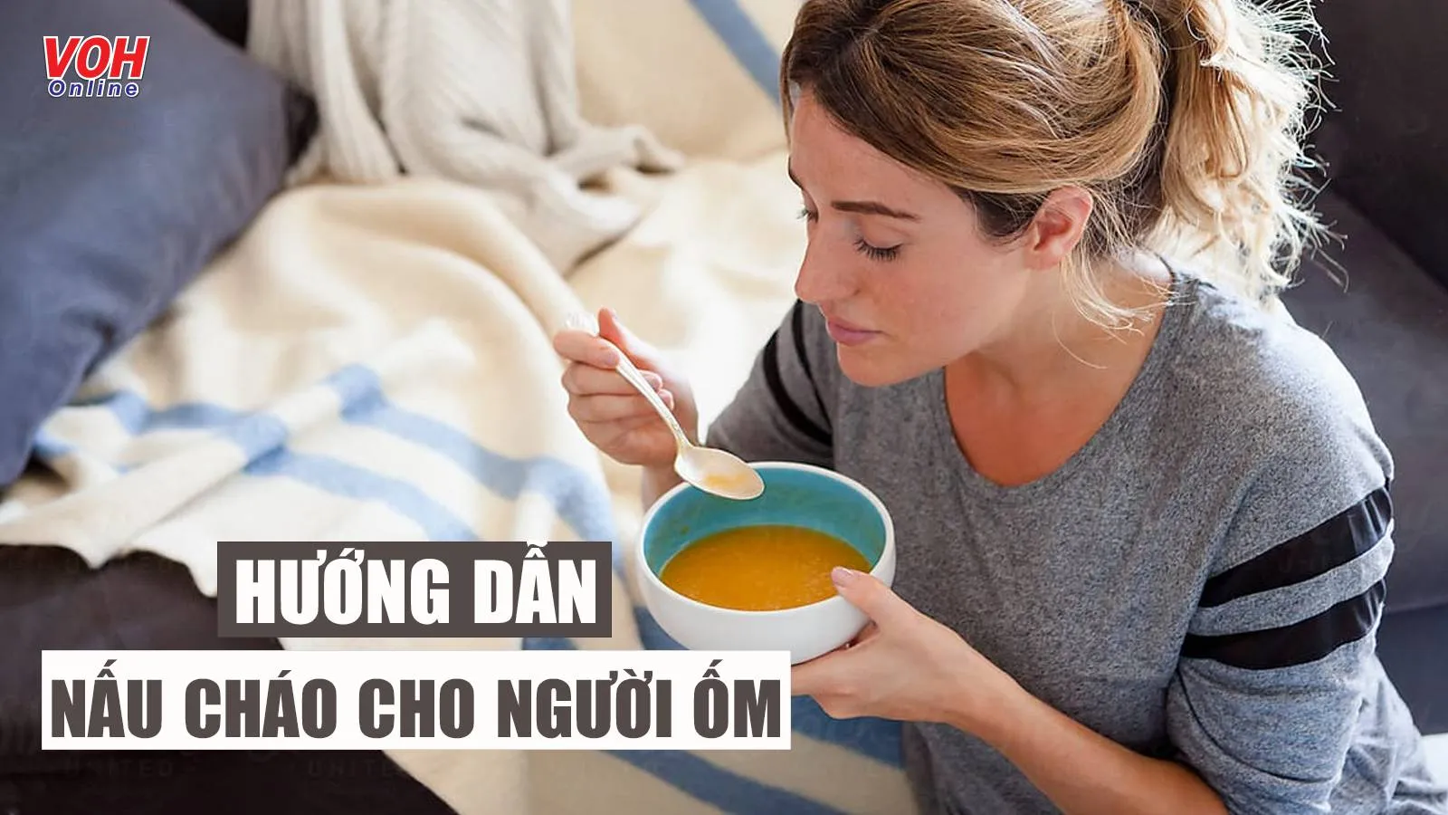 Hướng dẫn 9 cách nấu cháo cho người ốm để sớm hồi phục