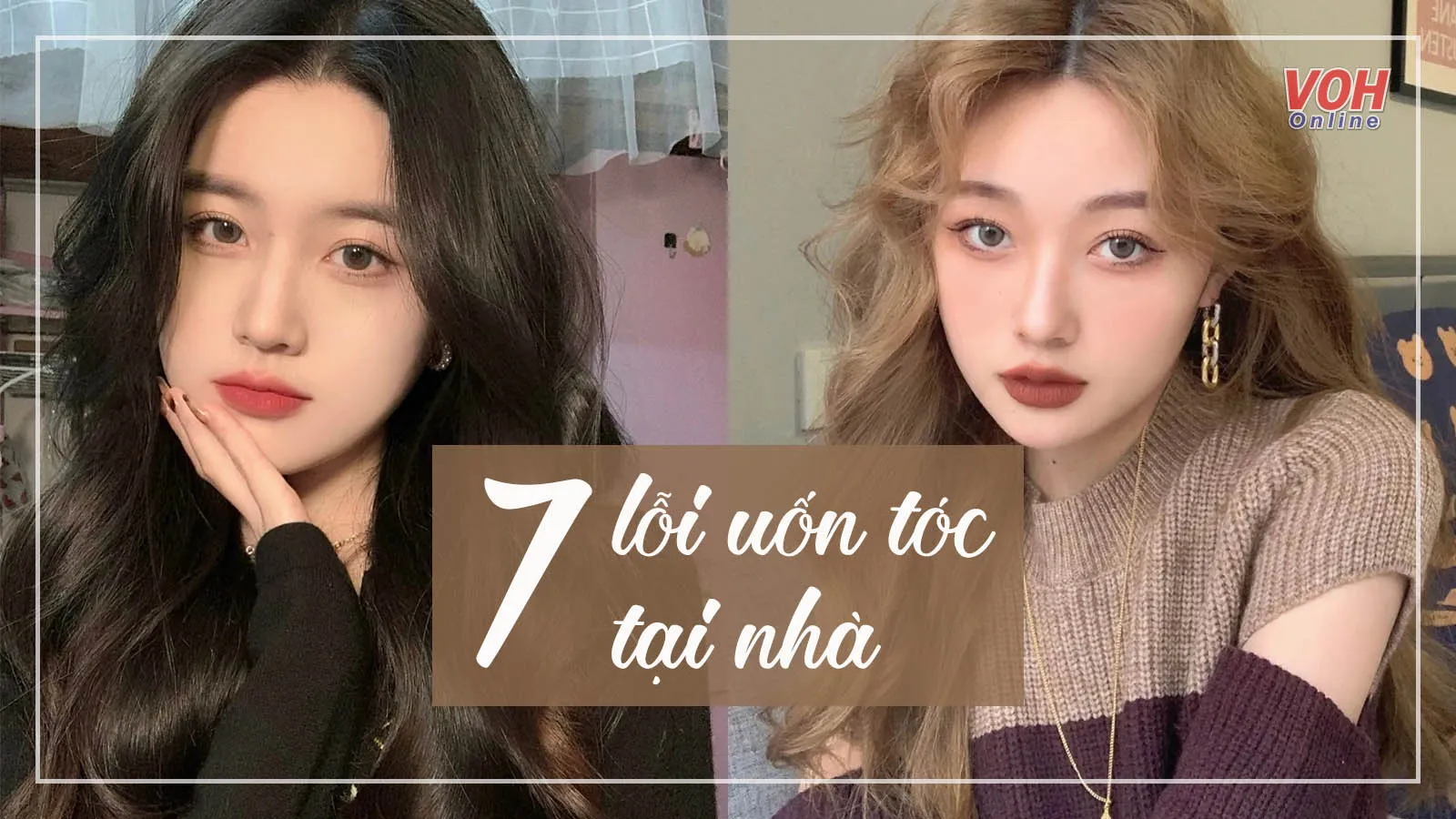 Bắt lỗi 7 kiểu uốn tóc tại nhà khiến bạn già đi cả chục tuổi