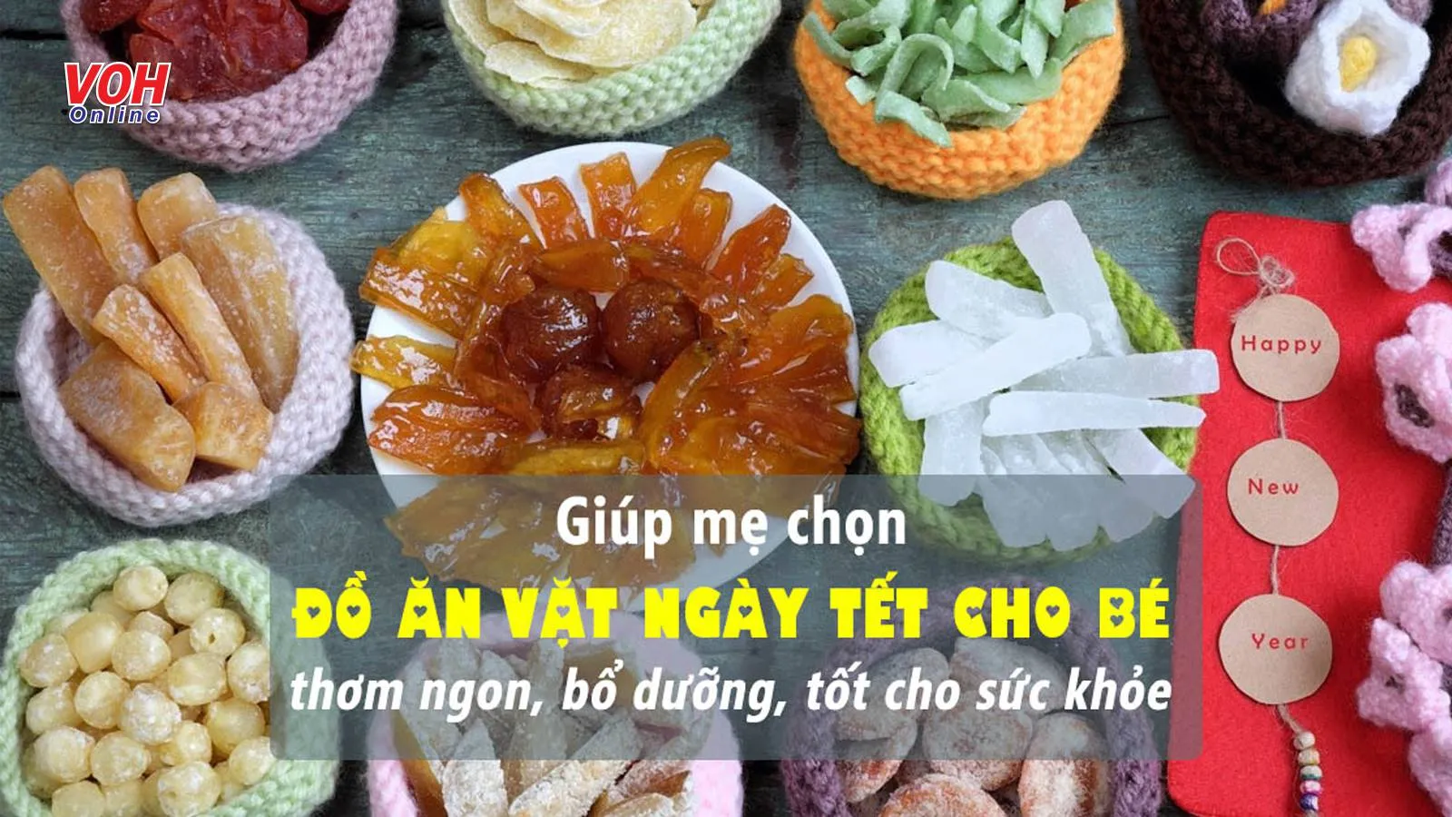 Những loại đồ ăn vặt ngày Tết của bé ngon lành, bổ dưỡng