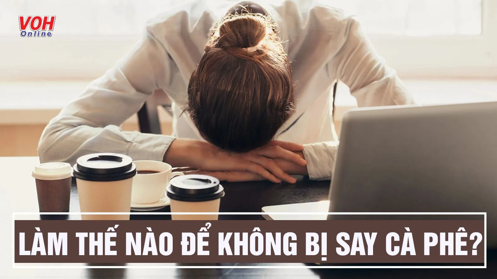 Say cà phê là gì? Say cà phê nên làm gì để cải thiện hiệu quả?