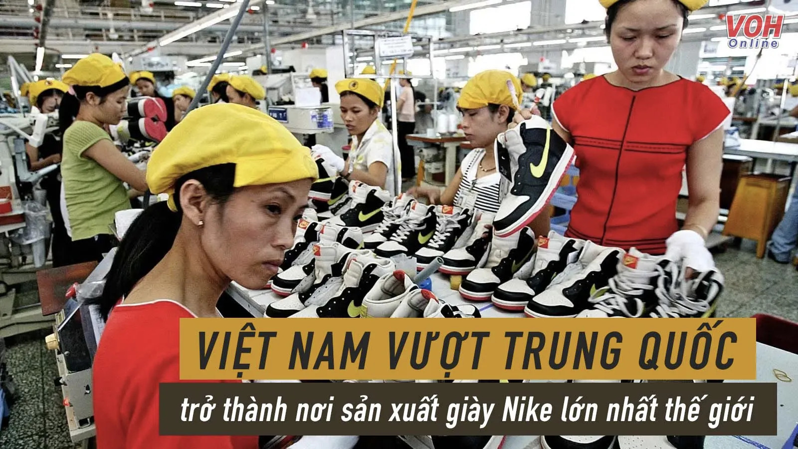 Việt Nam vượt Trung Quốc trở thành nơi sản xuất giày Nike lớn nhất thế giới