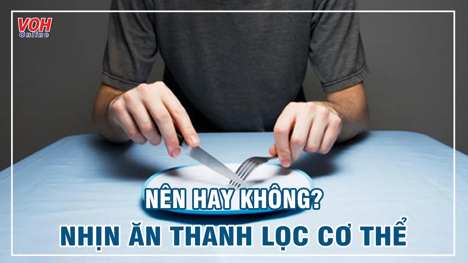 Có nên áp dụng phương pháp nhịn ăn thanh lọc cơ thể không?