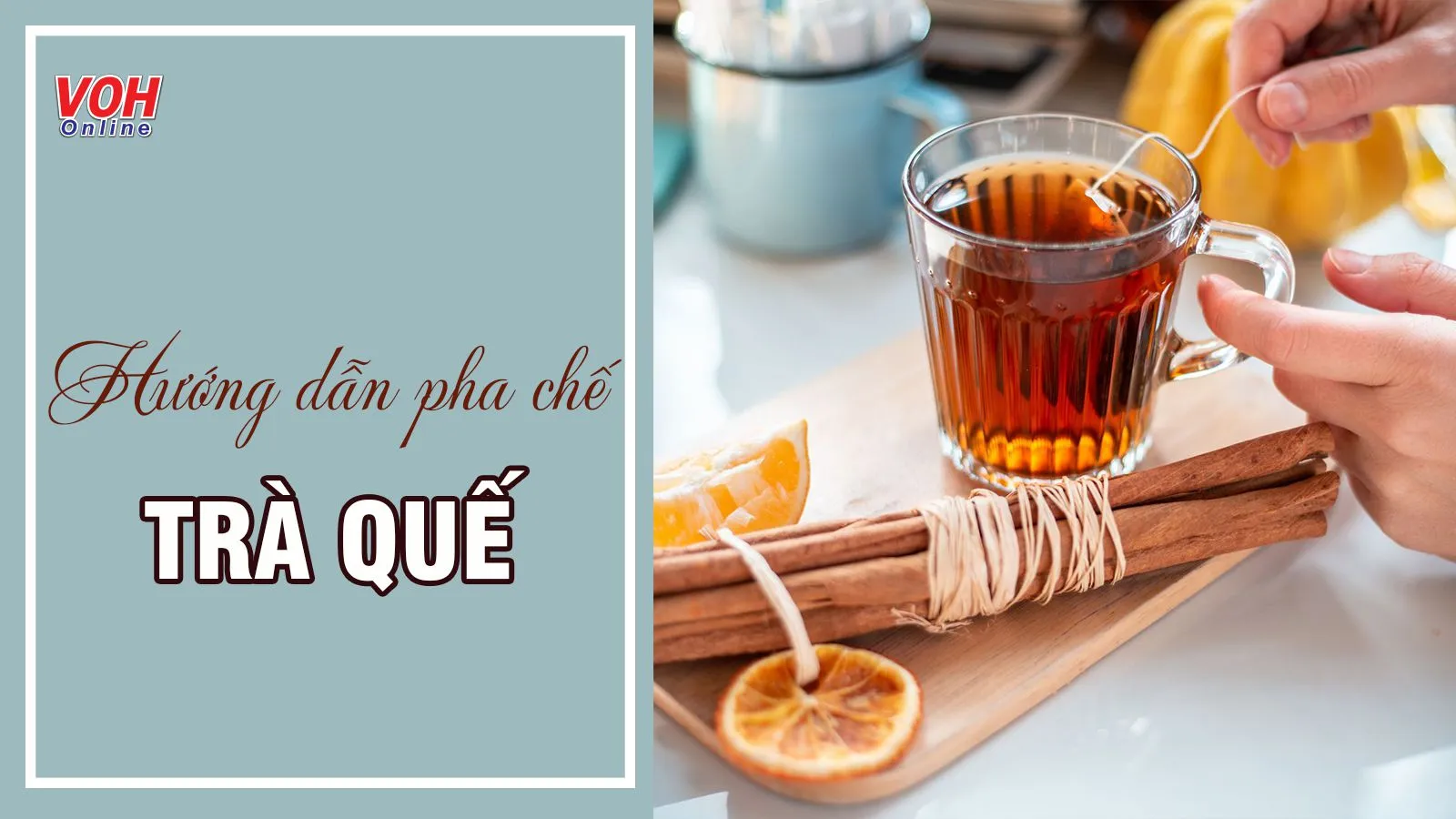 Gợi ý 7 cách làm trà quế thơm ấm, giàu dưỡng chất cho cả nhà
