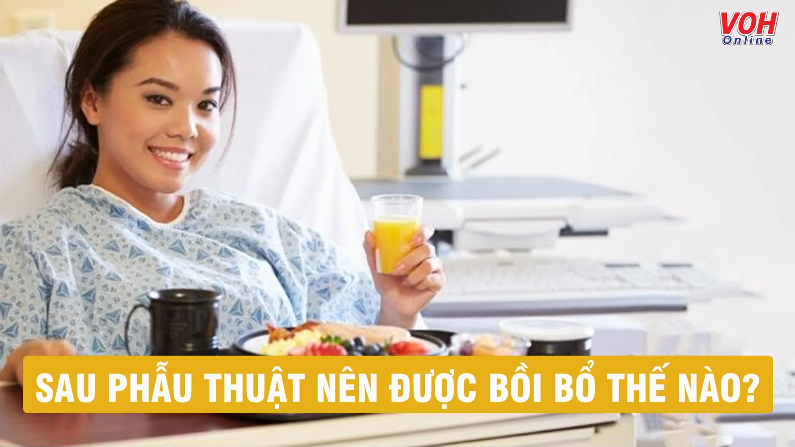 Người bệnh sau phẫu thuật nên ăn gì và kiêng ăn gì?