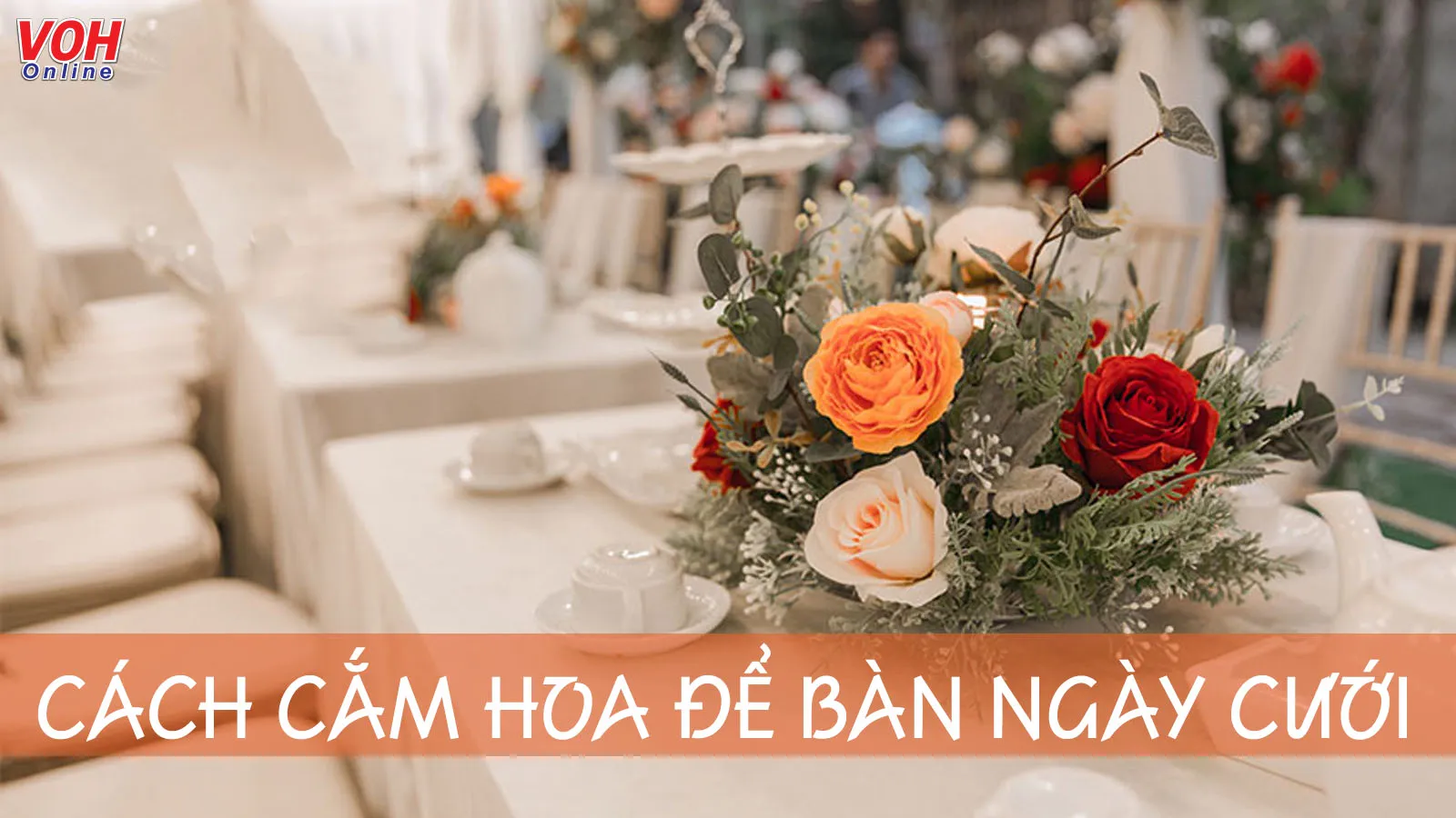 Những cách cắm hoa để bàn ngày cưới sang, xịn, giúp ngày cưới của bạn thêm hoàn hảo