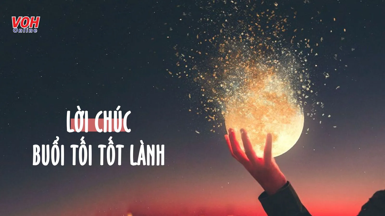 84 câu chúc buổi tối an lành, ấm áp, vui vẻ bình an