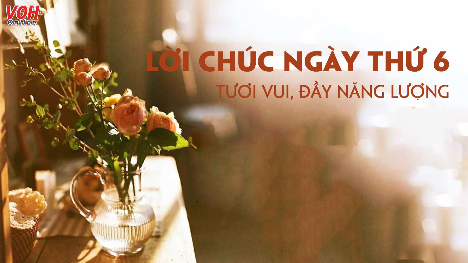 Những lời chúc thứ 6 vui vẻ hạnh phúc, chào ngày mới thứ 6 tươi đẹp tốt lành