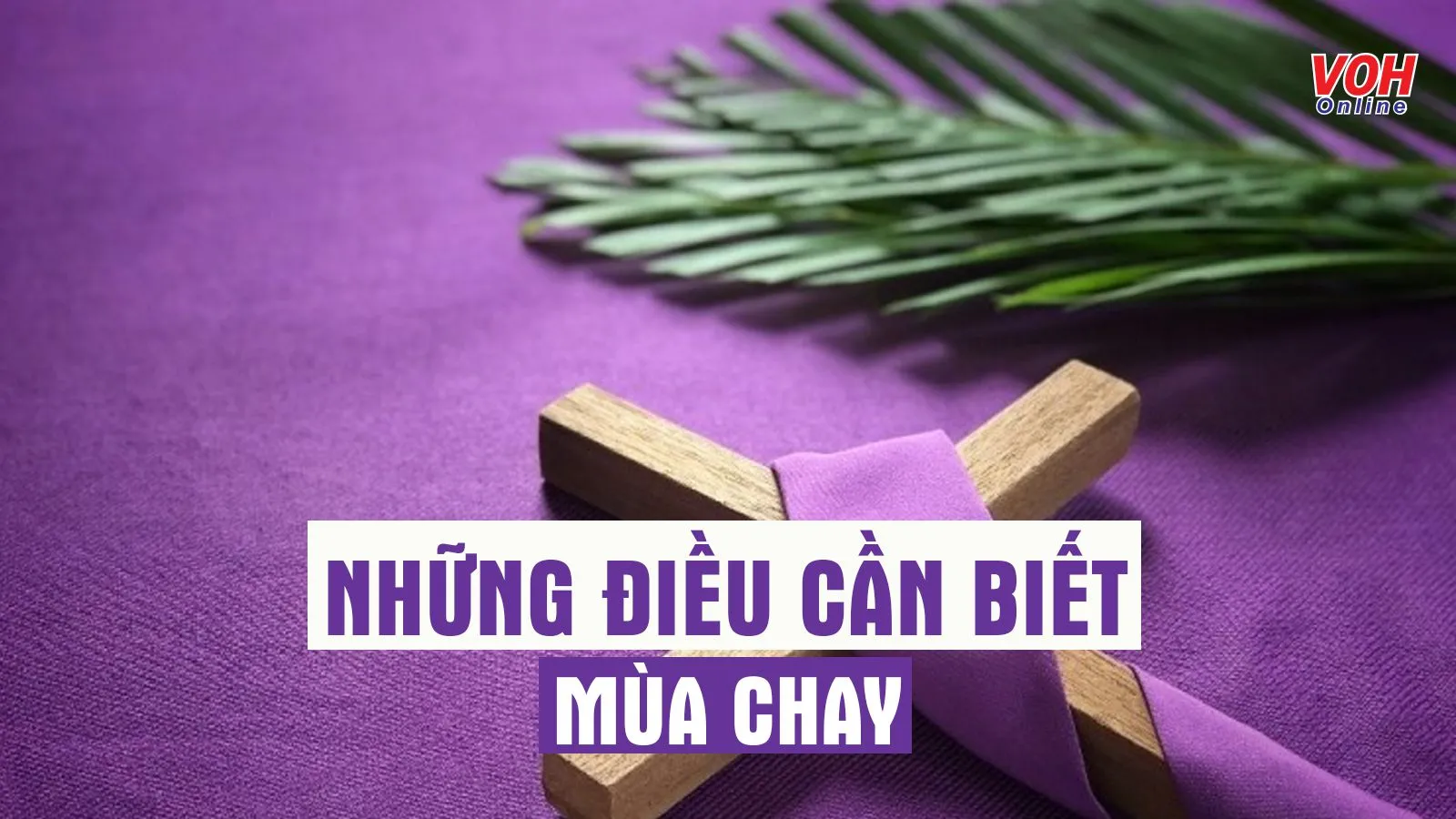 Mùa Chay là gì? Mùa Chay năm 2024 bắt đầu từ ngày nào?