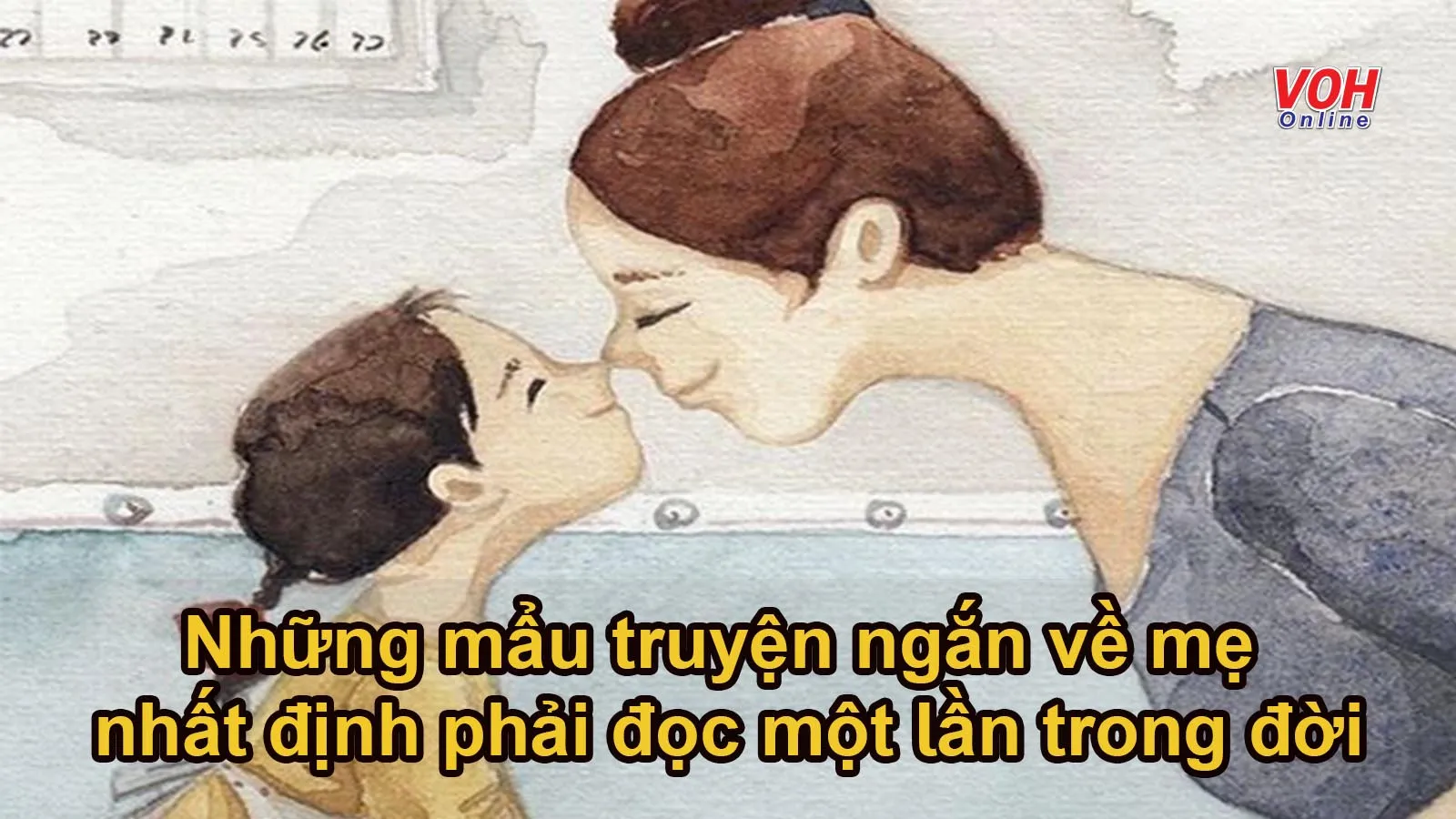 Những mẩu truyện ngắn về mẹ nhất định phải đọc một lần trong đời