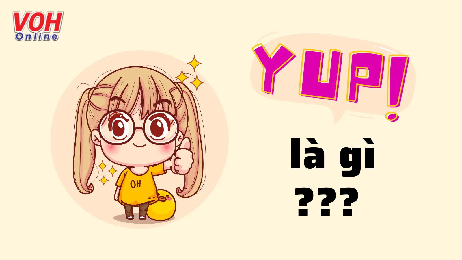 Yup là gì? Cách dùng từ yup trong giao tiếp và trên facebook, zalo