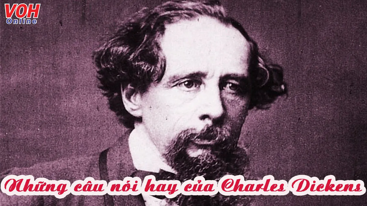 Charles Dickens là ai? Những câu nói hay nhà văn người Anh Charles Dickens