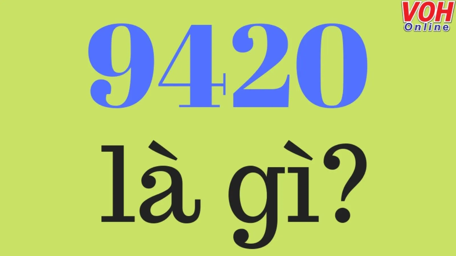 9420 là gì? Ý nghĩa con số 9420 trong tiếng Trung?