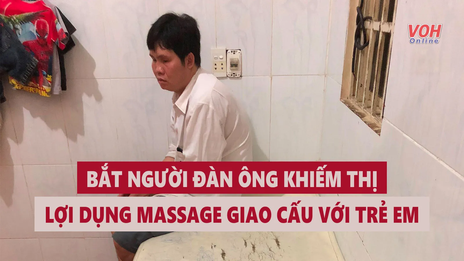 Tin nhanh sáng 29/4: Người đàn ông mù lợi dụng xoa bóp, bấm huyệt giao cấu với trẻ em