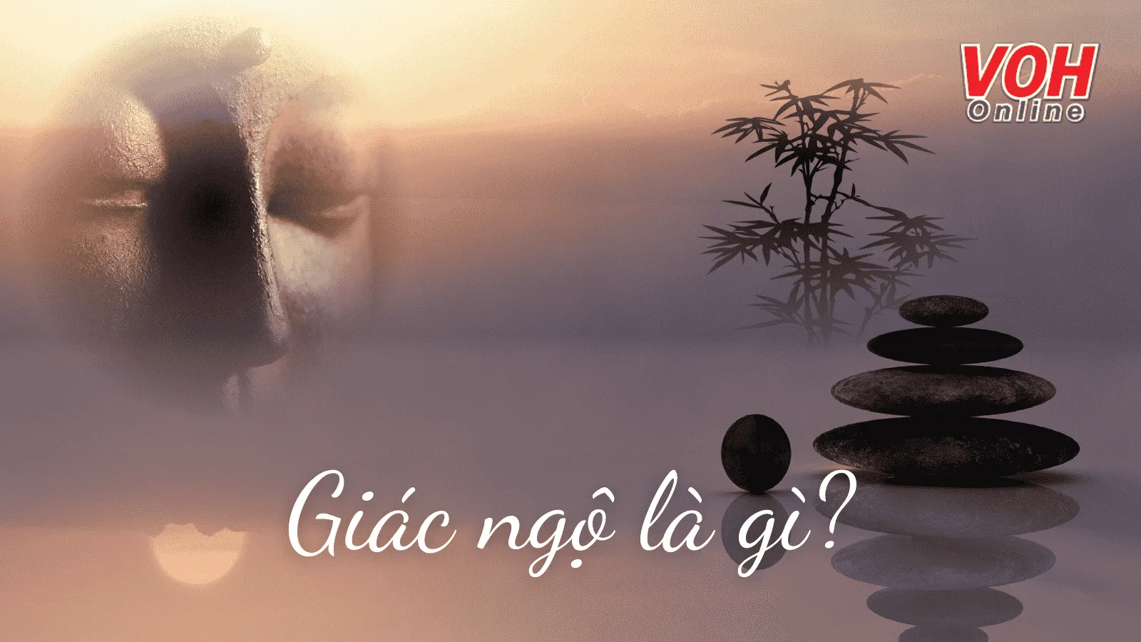Giác ngộ là gì? Muốn cuộc đời hạnh phúc thì không nên bỏ qua