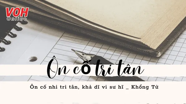 Giải thích ý nghĩa câu thành ngữ ‘Ôn cố tri tân’ nói đến triết lý nào?