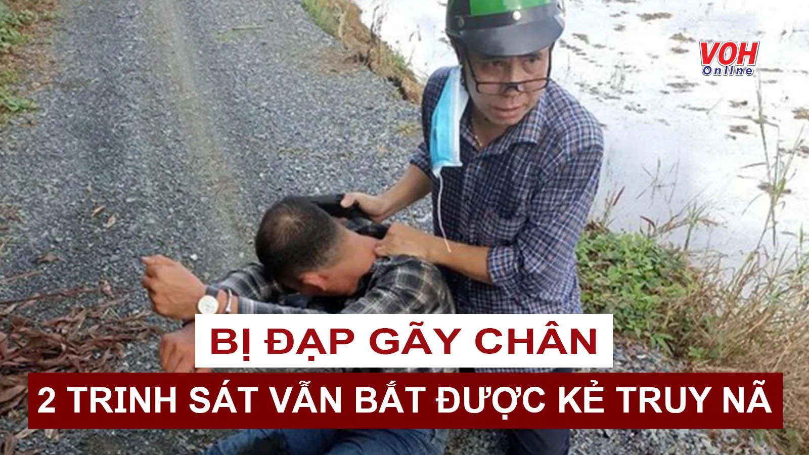 Tin nhanh chiều 5/5: Bị đạp gãy chân, 2 trinh sát vẫn bắt được đối tượng truy nã