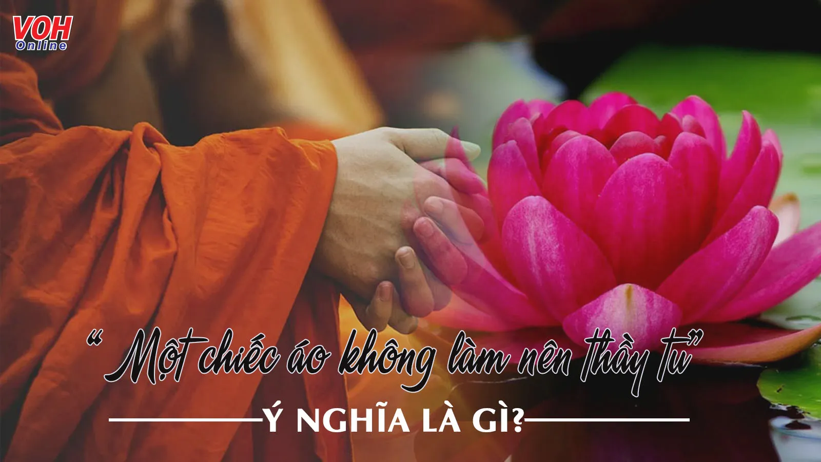 Giải thích ý nghĩa thành ngữ Chiếc áo không làm nên thầy tu