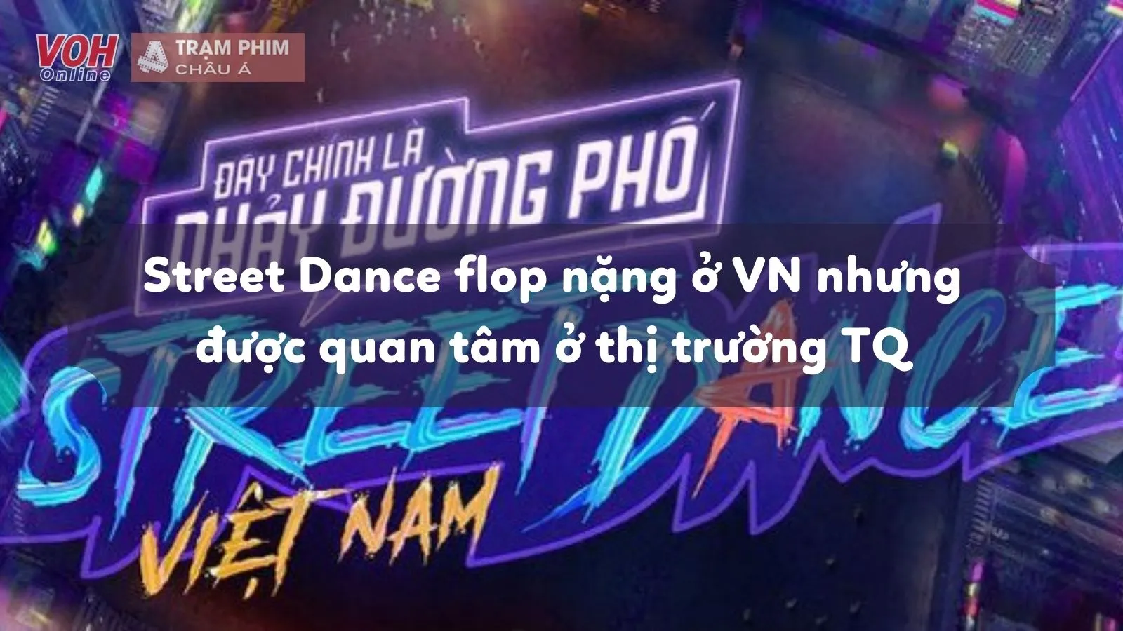 Street Dance Việt Nam flop ở thị trường trong nước nhưng lại thường xuyên lên hot search Trung Quốc