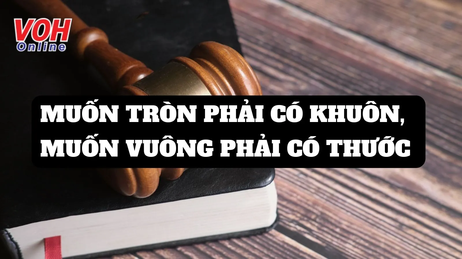 Giải thích ý nghĩa tục ngữ Muốn tròn phải có khuôn, muốn vuông phải có thước là gì?