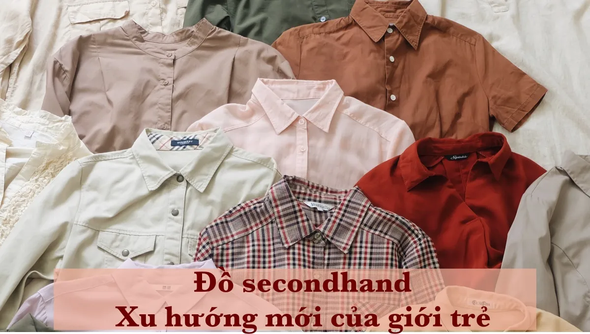 Thời trang secondhand: Xu hướng bảo vệ môi trường của giới trẻ ngày nay