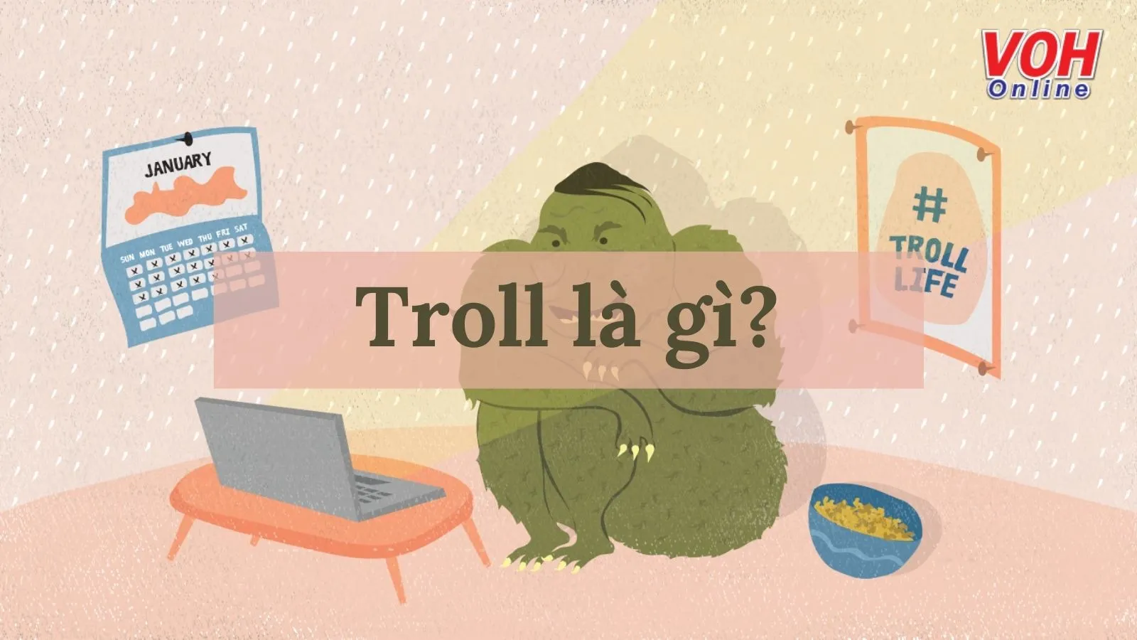 Troll là gì? Những câu Troll bá đạo và hài hước nhất
