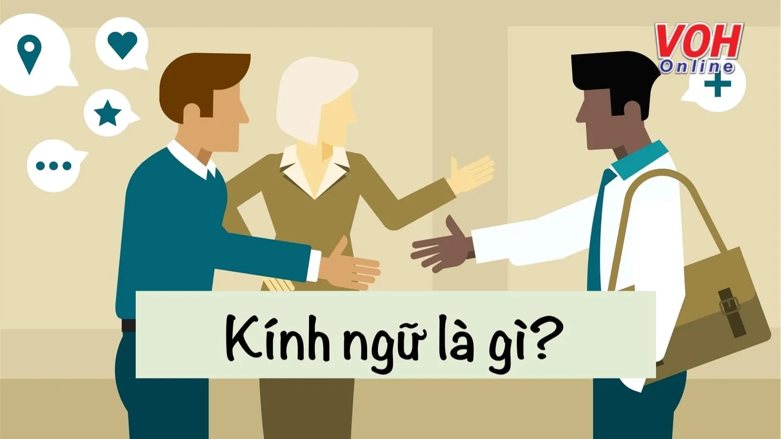 Kính ngữ là gì? Ý nghĩa và cách sử dụng kính ngữ trong tiếng Việt