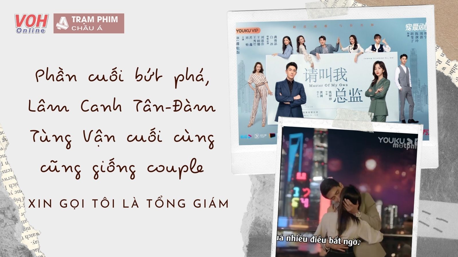 Xin Gọi Tôi Là Tổng Giám: Tập cuối bứt phá, Lâm Canh Tân-Đàm Tùng Vận cuối cùng cũng giống couple