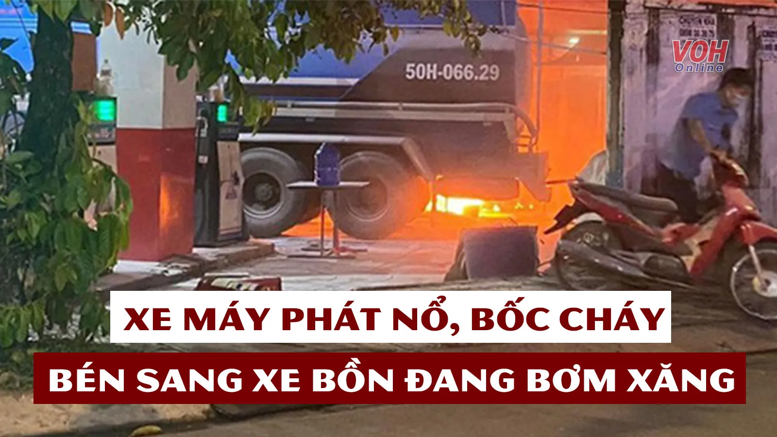 Tin nhanh trưa 19/5: Xe máy phát nổ, cháy lan sang xe bồn đang bơm xăng xuống bể chứa