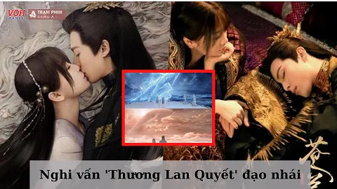 Thương Lan Quyết và Trầm vụn hương phai: Ai mới chính là kẻ đạo nhái?