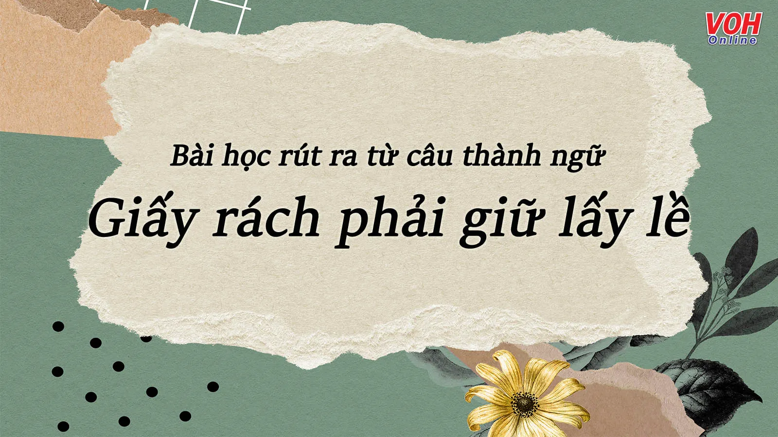 Giải thích ý nghĩa thành ngữ ‘Giấy rách phải giữ lấy lề’ khuyên răn ...
