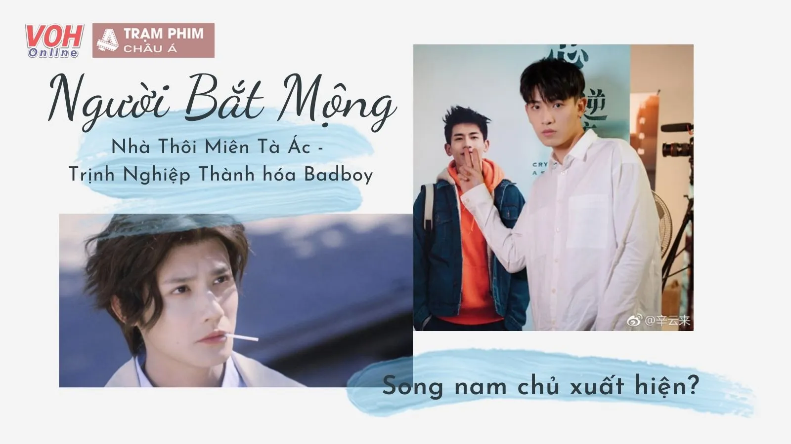 Người Bắt Mộng: Trịnh Nghiệp Thành hóa Badboy cùng Tân Vân Lai, xuất hiện song nam chủ?