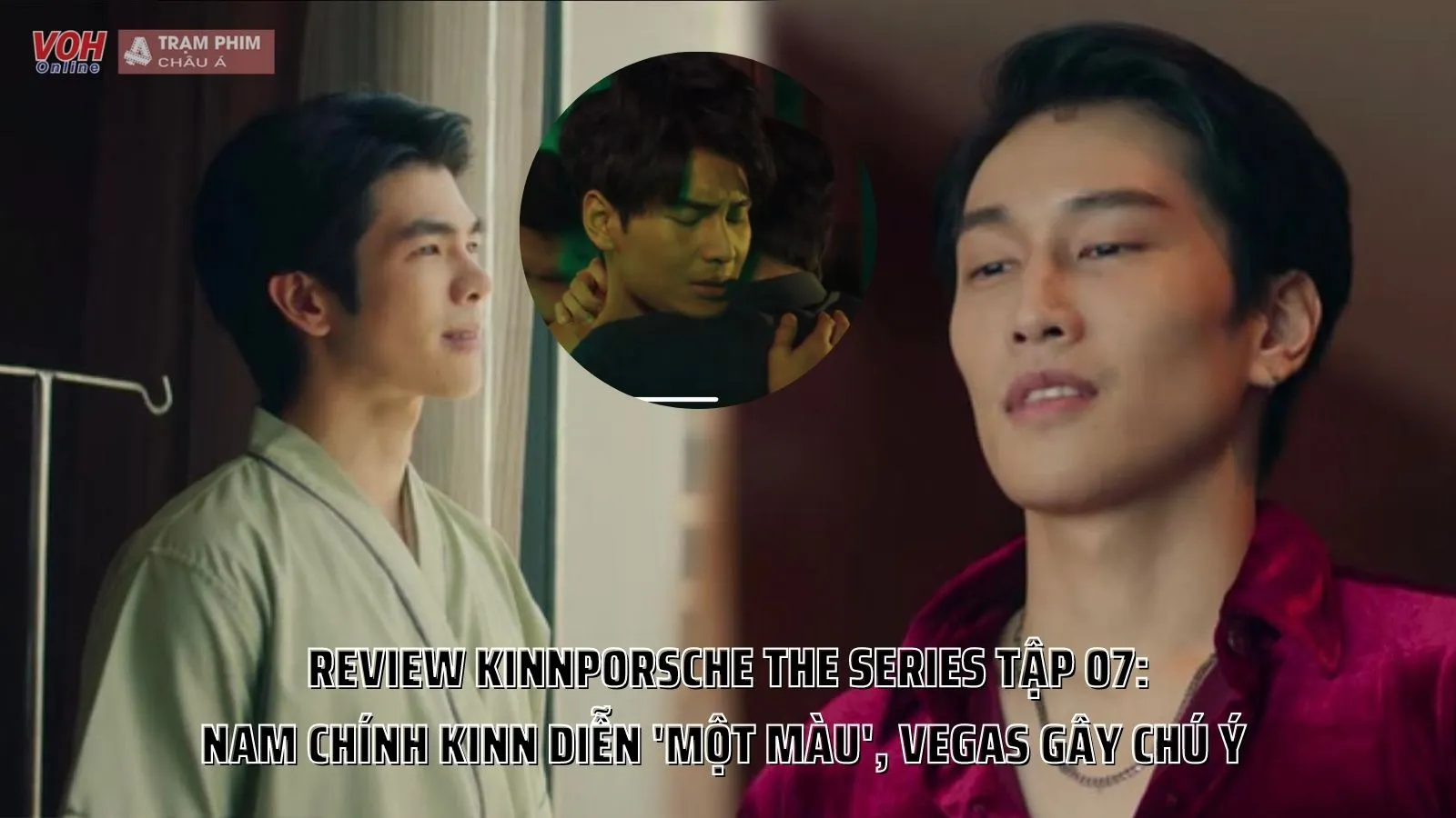 Review KinnPorsche The Series tập 07: nam chính Kinn diễn ‘một màu’, Vegas thổi làn gió mới cho phim