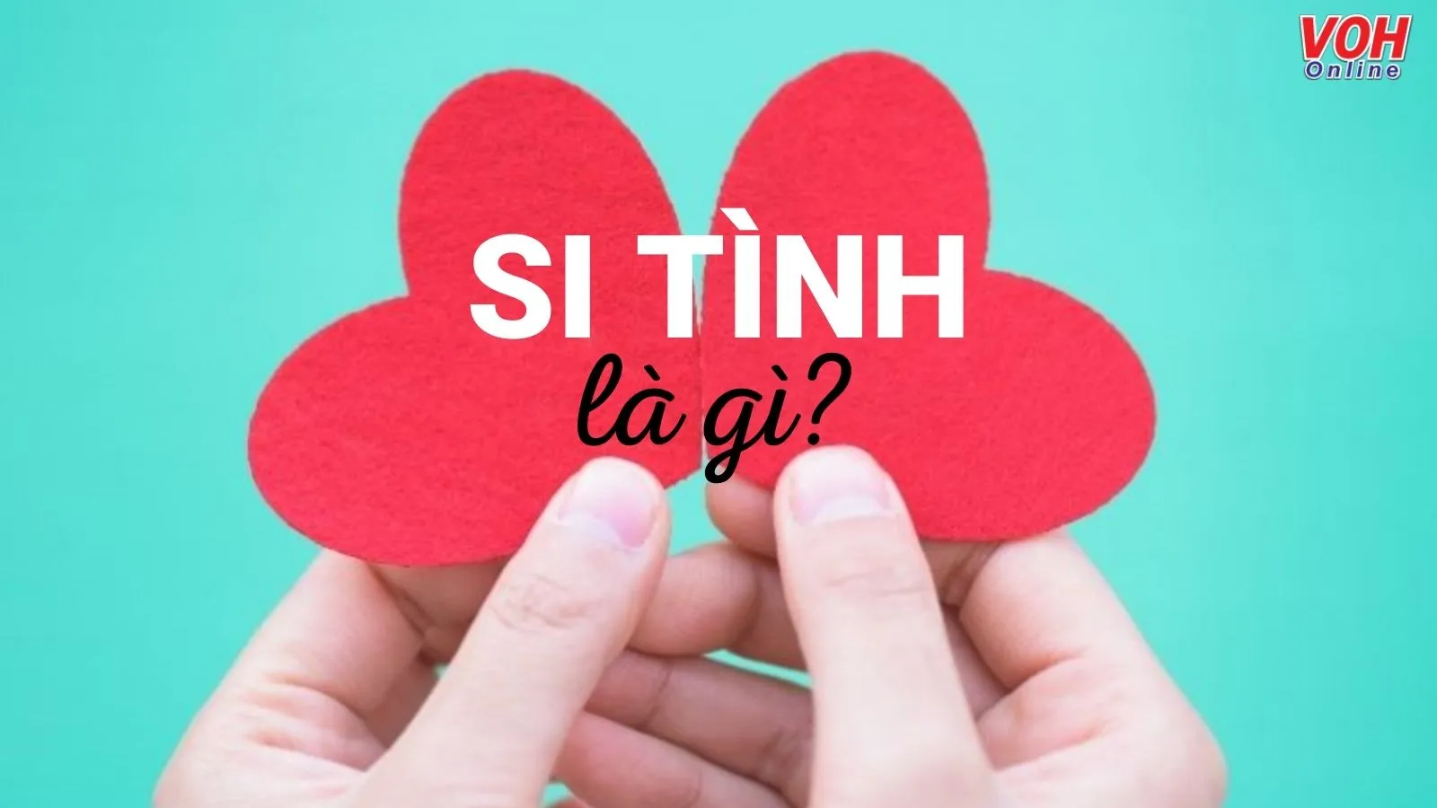 Si tình là gì? 5 biểu hiện cho thấy bạn đang là một ‘kẻ si tình’