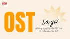 OST là gì? OST là viết tắt của từ gì?