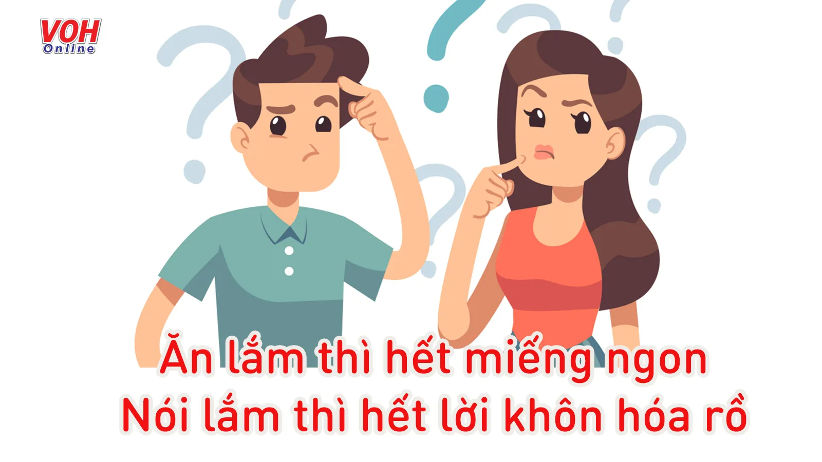 Nằm lòng ý nghĩa câu ca dao Ăn lắm thì hết miếng ngon/Nói lắm thì hết lời khôn hóa rồ