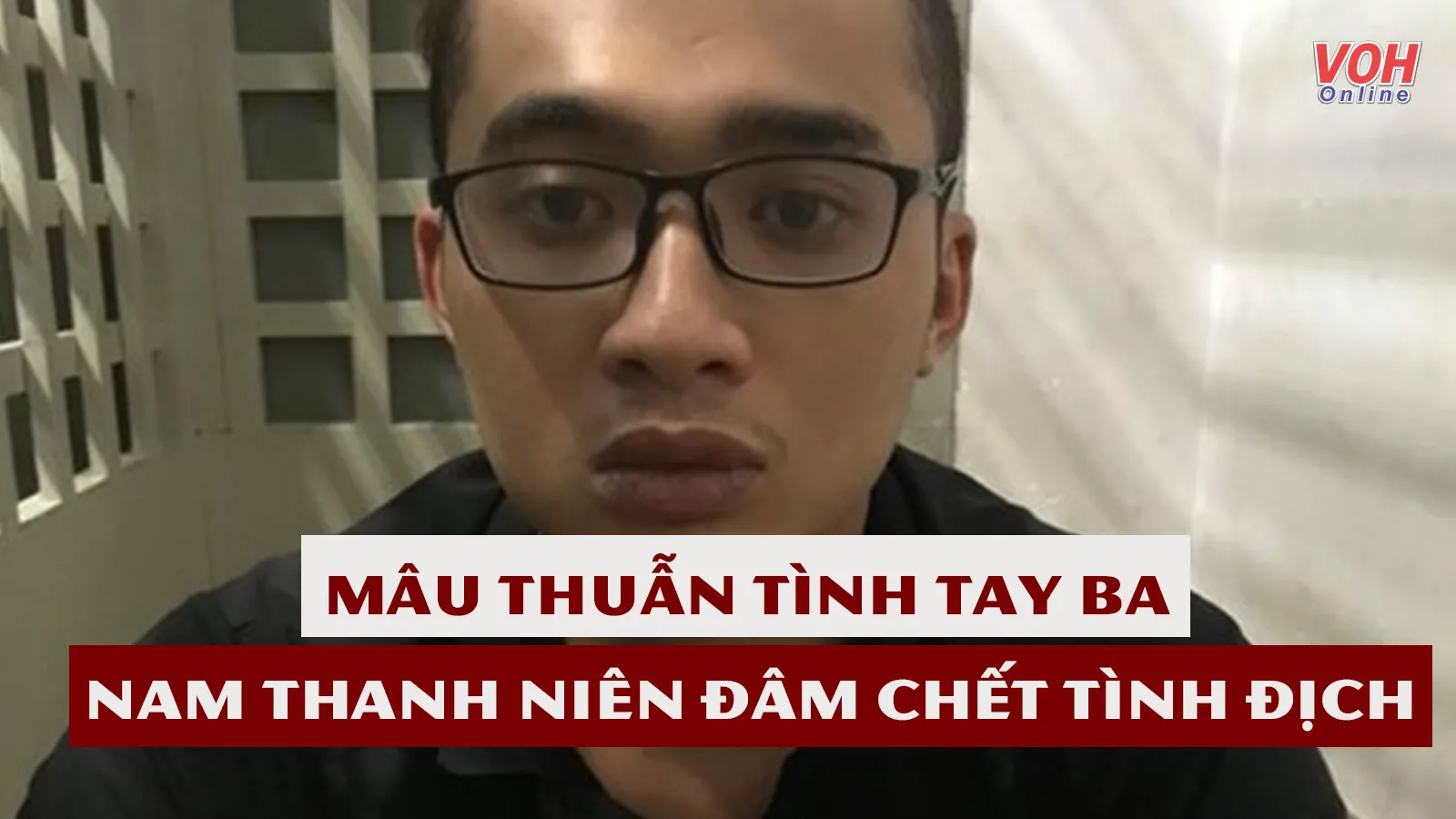 Tin nhanh chiều 25/5: Mâu thuẫn tình tay ba, nam thanh niên đâm chết tình địch