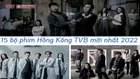 Top 15 bộ phim Hồng Kông TVB mới nhất 2022