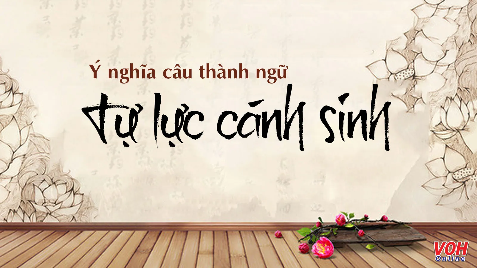 Giải thích ý nghĩa thành ngữ Tự lực cánh sinh nói về đạo lý nào?